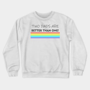 Two dads are better than one! Crewneck Sweatshirt